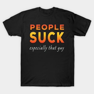 People Suck Especially That Guy Orange T-Shirt